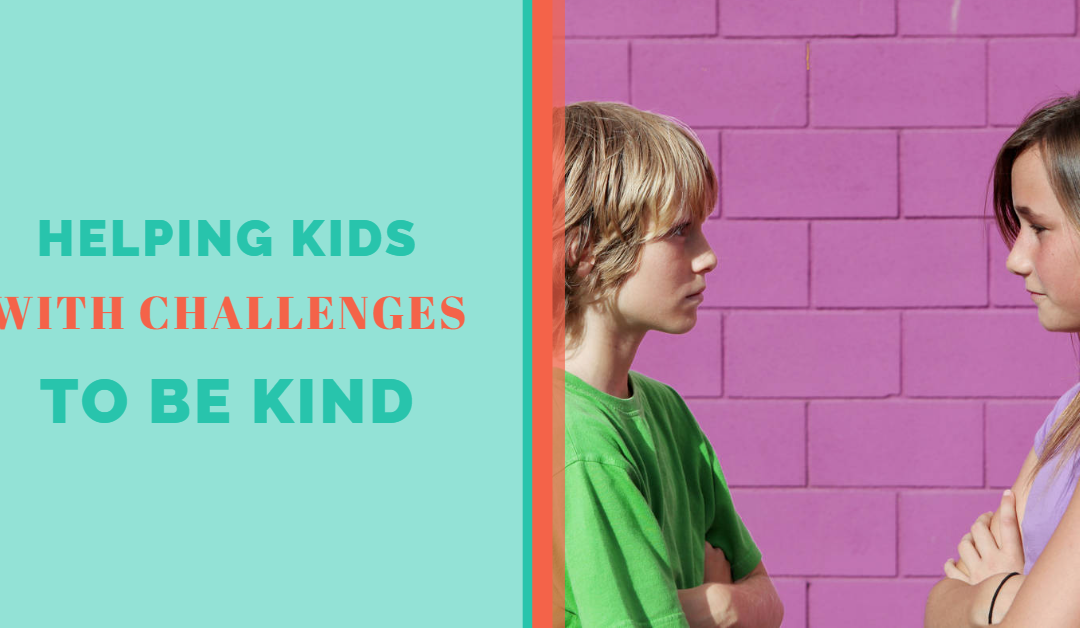 Lesson 9: Helping Kids with Challenges to be Kind
