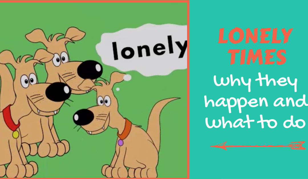 Lesson 1: Lonely Times – Why They Happen and What to Do
