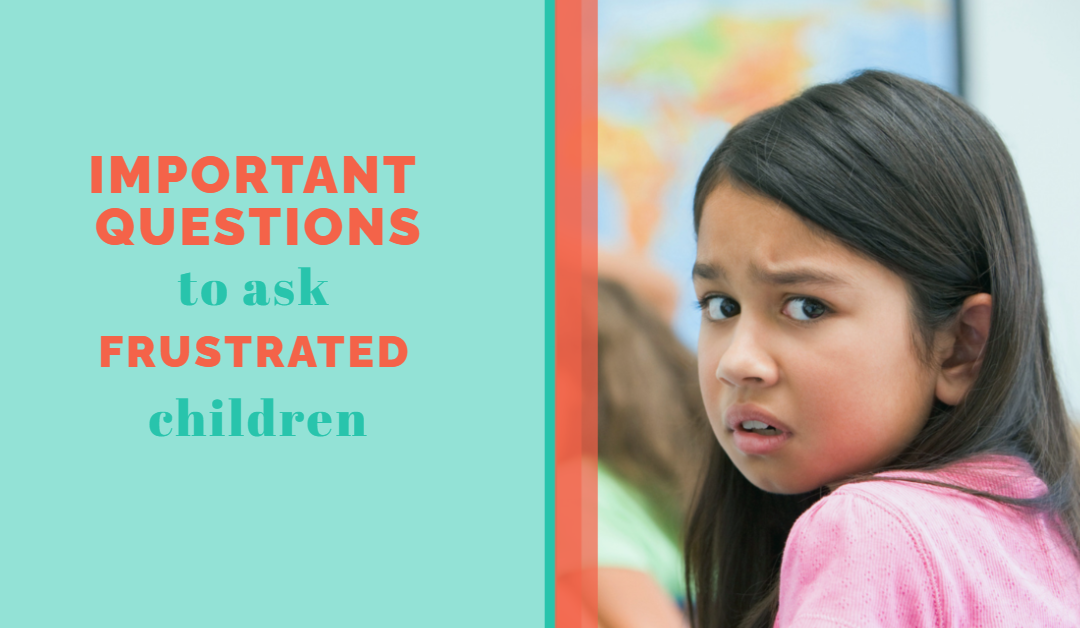 Lesson 6: Important Questions to Ask Frustrated Children