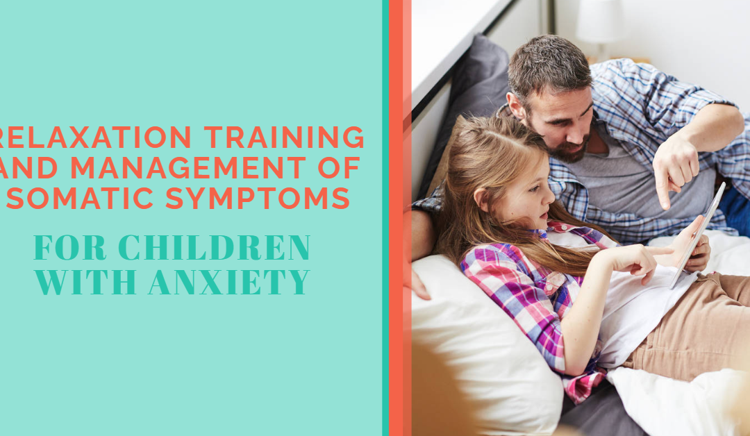 Relaxation Training and Management of Somatic Symptoms for Children with Anxiety