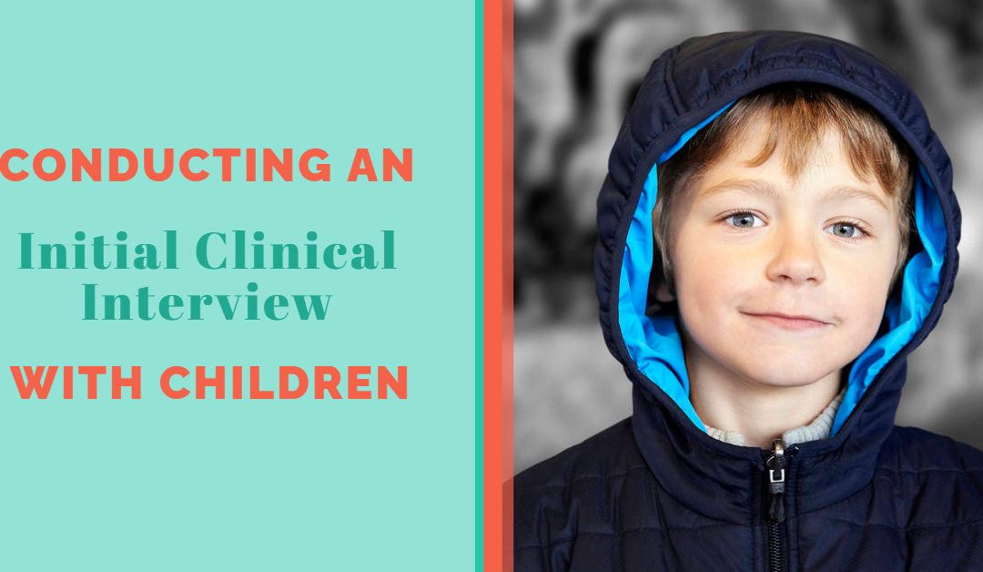 Conducting an Initial Clinical Interview with Children