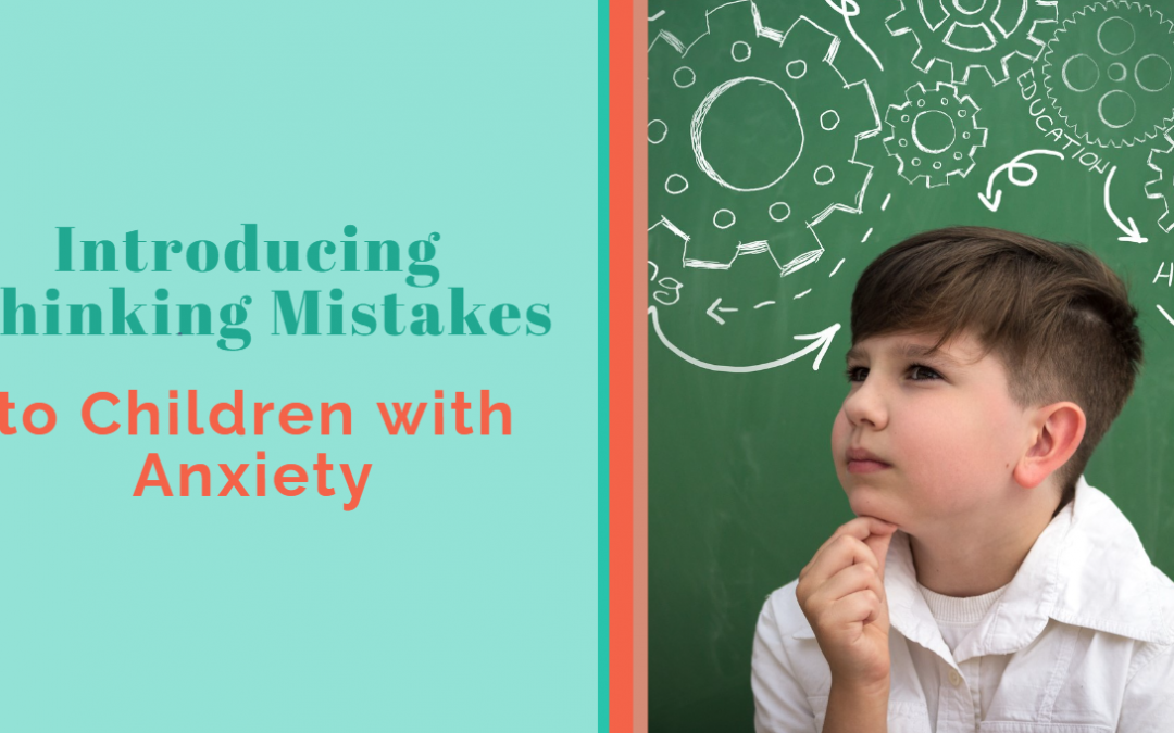 Introducing Thinking Mistakes to Children with Anxiety