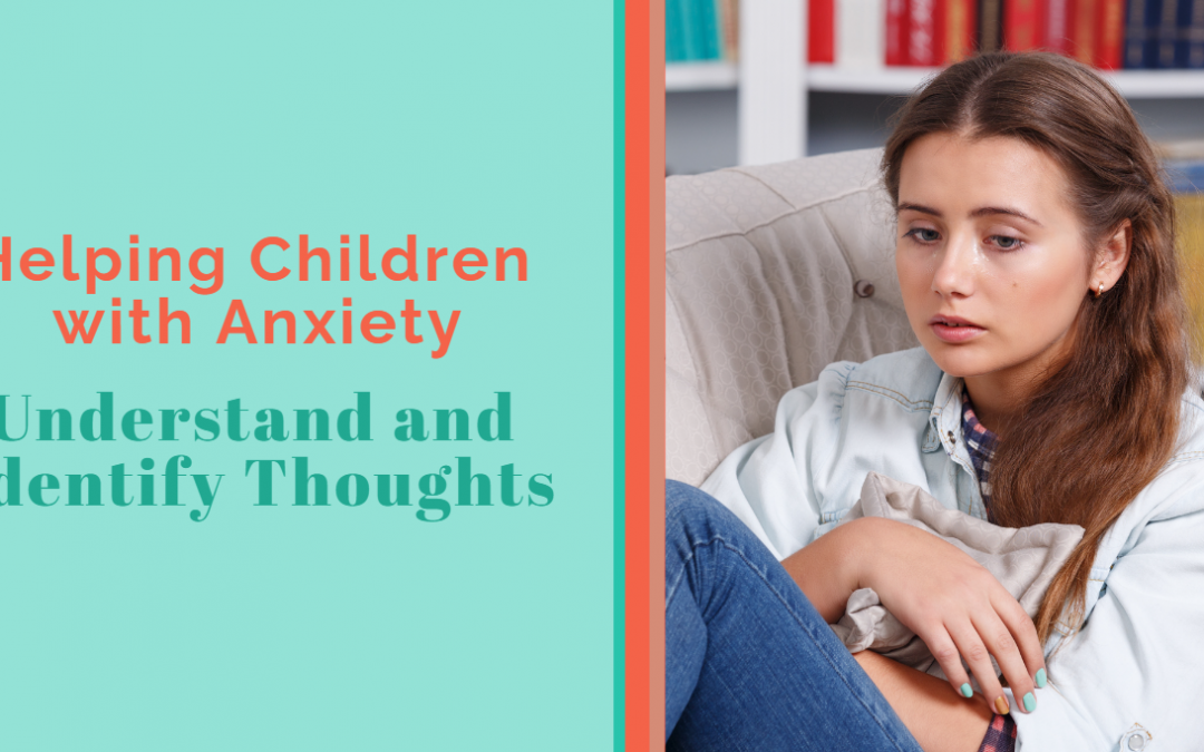 Helping Children with Anxiety Understand and Identify Thoughts