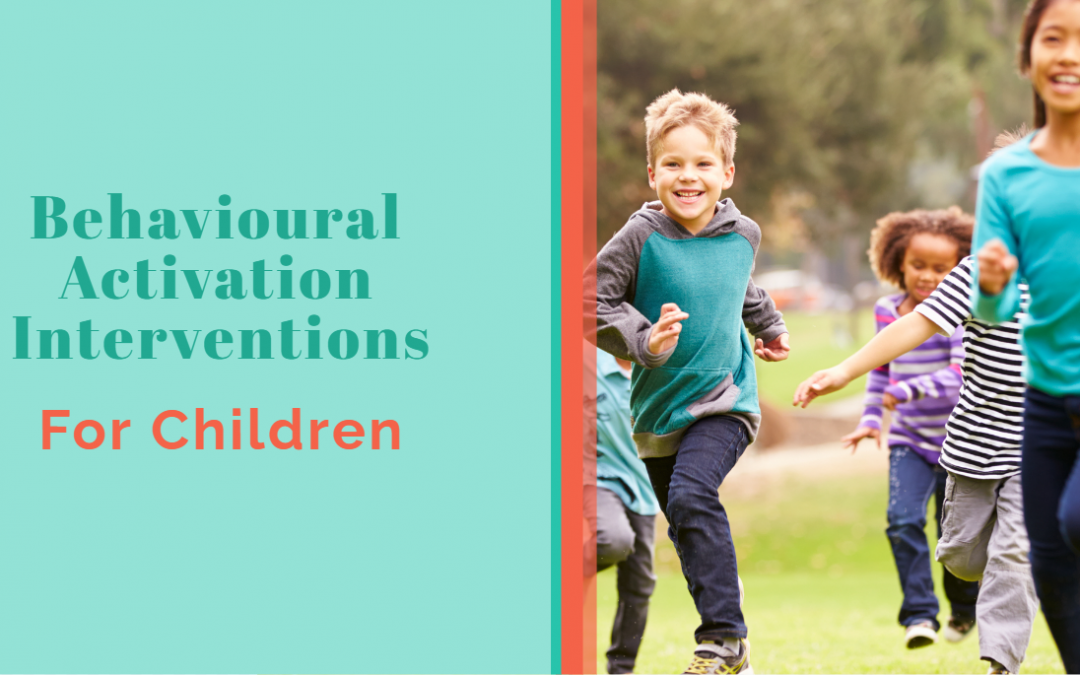Behavioural Activation Interventions For Children