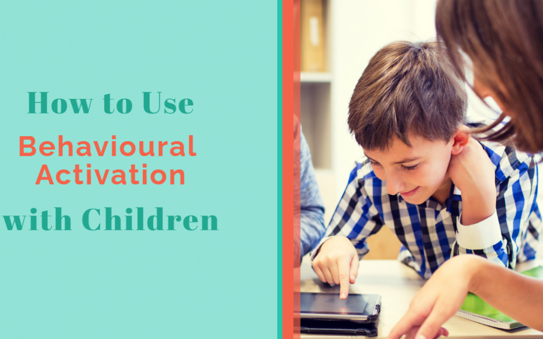 How to Use Behavioural Activation with Children
