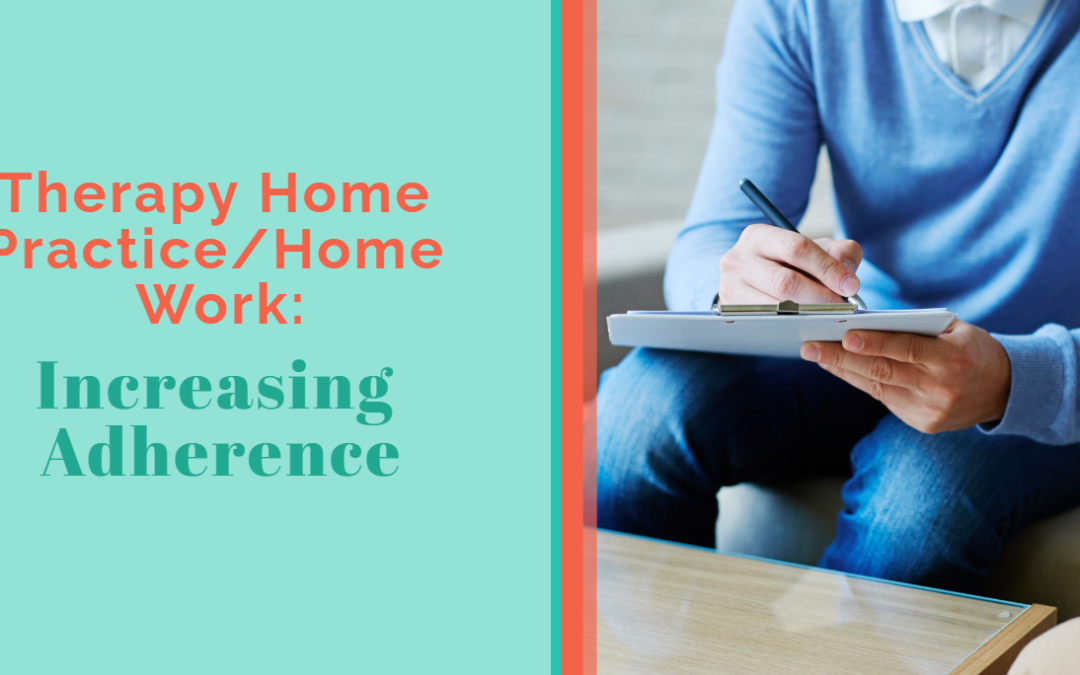 Therapy Home Practice/Home Work: Increasing Adherence