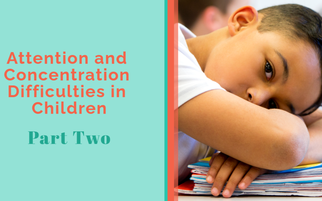 Attention and Concentration Difficulties in Children – Part Two